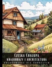 Kolorowanka Dla Dorosłych Czeska Chalupa Krajobrazy i Architektura - Artful Palette - ebook