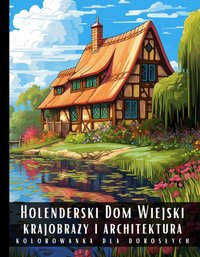 Kolorowanka Dla Dorosłych Holenderski Dom Wiejski Krajobrazy i Architektura - Artful Palette - ebook