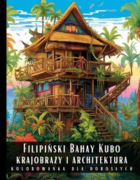 Kolorowanka Dla Dorosłych Filipiński Bahay Kubo Krajobrazy i Architektura - Artful Palette - ebook