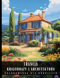 Kolorowanka Dla Dorosłych Francja Krajobrazy i Architektura - Artful Palette - ebook