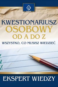 Kwestionariusz Osobowy od A do Z. Wszystko, Co Musisz Wiedzieć - Ekspert Wiedzy - ebook