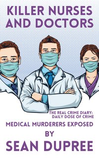 Killer Nurses and Doctors - Sean Dupree - ebook