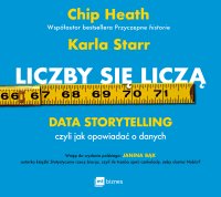 Liczby się liczą. Data storytelling, czyli jak opowiadać o danych - Chip Heath - audiobook