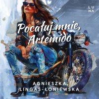 Pocałuj mnie, Artemido - Agnieszka Lingas-Łoniewska - audiobook