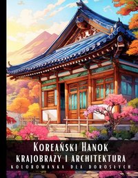 Kolorowanka Dla Dorosłych Koreański Hanok Krajobrazy i Architektura - Artful Palette - ebook