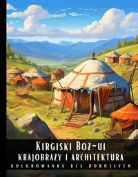 Kolorowanka Dla Dorosłych Kirgiski Boz-ui Krajobrazy i Architektura - Artful Palette - ebook