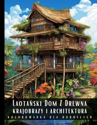 Kolorowanka Dla Dorosłych Laotański Dom Z Drewna Krajobrazy i Architektura - Artful Palette - ebook