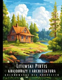 Kolorowanka Dla Dorosłych Litewski Pirtis Krajobrazy i Architektura - Artful Palette - ebook