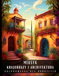 Kolorowanka Dla Dorosłych Meksyk Krajobrazy i Architektura - Artful Palette - ebook