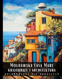 Kolorowanka Dla Dorosłych Mołdawska Casa Mare Krajobrazy i Architektura - Artful Palette - ebook