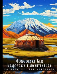 Kolorowanka Dla Dorosłych Mongolski Ger Krajobrazy i Architektura - Artful Palette - ebook