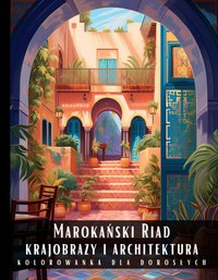 Kolorowanka Dla Dorosłych Marokański Riad Krajobrazy i Architektura - Artful Palette - ebook