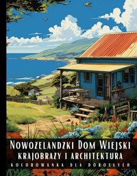 Kolorowanka Dla Dorosłych Nowozelandzki Dom Wiejski Krajobrazy i Architektura - Artful Palette - ebook