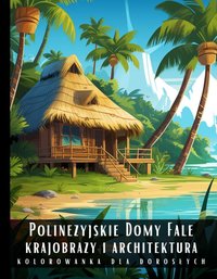 Kolorowanka Dla Dorosłych Polinezyjskie Domy Fale Krajobrazy i Architektura - Artful Palette - ebook