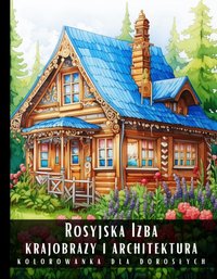 Kolorowanka Dla Dorosłych Rosyjska Izba Krajobrazy i Architektura - Artful Palette - ebook