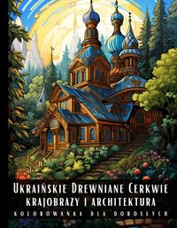 Kolorowanka Dla Dorosłych Ukraińskie Drewniane Cerkwie Krajobrazy i Architektura - Artful Palette - ebook