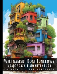 Kolorowanka Dla Dorosłych Wietnamski Dom Tunelowy Krajobrazy i Architektura - Artful Palette - ebook