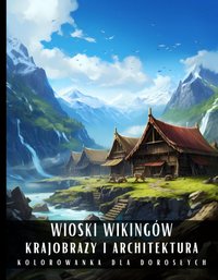 Kolorowanka dla Dorosłych Wioski Wikingów Krajobrazy i Architektura - Artful Palette - ebook