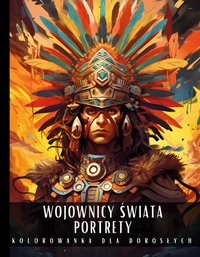 Kolorowanka Dla Dorosłych Wojownicy Świata Portrety - Artful Palette - ebook