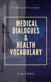 MEDICAL DIALOGUES and HEALTH VOCABULARY - FAB CHRIS - ebook