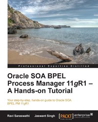 Oracle SOA BPEL Process Manager 11gR1 - A Hands-on Tutorial - Ravi Saraswati - ebook