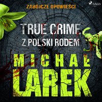 Zabójcze opowieści. True crime z Polski rodem - Michał Larek - audiobook