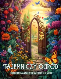 Kolorowanka dla Dorosłych Tajemniczy Ogród - Artful Palette - ebook