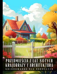 Kolorowanka Dla Dorosłych Przedmieścia z Lat 80tych Krajobrazy i Architektura - Artful Palette - ebook