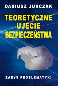 Teoretyczne ujęcie bezpieczeństwa - Dariusz Jurczak - ebook