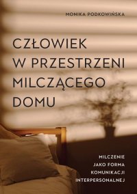 Człowiek w przestrzeni milczącego domu. Milczenie jako forma komunikacji interpersonalnej - Monika Podkowińska - ebook