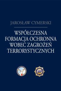 Współczesna formacja ochronna wobec zagrożeń terrorystycznych - Jarosław Cymerski - ebook