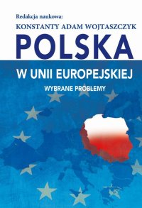 Polska w Unii Europejskiej. Wybrane problemy - Konstanty Adam Wojtaszczyk - ebook