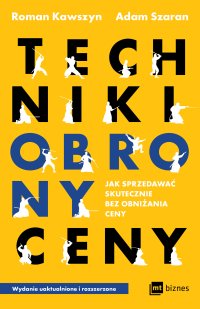 Techniki obrony ceny. Jak sprzedawać skutecznie bez obniżania ceny - Roman Kawszyn - ebook