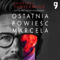 Ostatnia powieść Marcela - Katarzyna Tubylewicz - audiobook