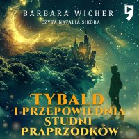 Tybald i przepowiednia Studni Praprzodków - Barbara Wicher - audiobook