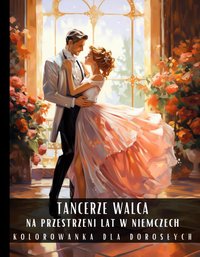 Kolorowanka Dla Dorosłych Tancerze Walca Na Przestrzeni Lat W Niemczech - Artful Palette - ebook