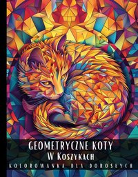 Kolorowanka Dla Dorosłych Geometryczne Koty W Koszykach - Artful Palette - ebook