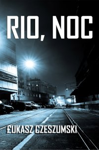 Rio, noc - Łukasz Czeszumski - ebook