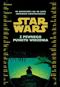 Star Wars. Z pewnego punktu widzenia. 40 opowieści na 40-lecie "Imperium kontratakuje" - Opracowanie zbiorowe - ebook