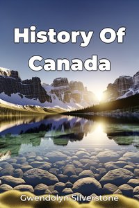 History Of Canada - Gwendolyn Silverstone - ebook