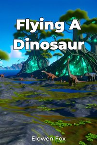 Flying A Dinosaur - Elowen Fox - ebook