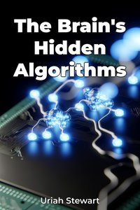 The Brain's Hidden Algorithms - Uriah Stewart - ebook