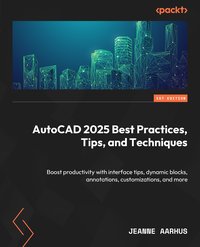 AutoCAD 2025 Best Practices, Tips, and Techniques - Jeanne Aarhus - ebook