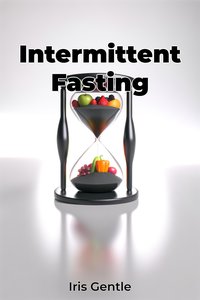 Intermittent Fasting - Iris Gentle - ebook