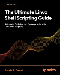 The Ultimate Linux Shell Scripting Guide - Donald A.  Tevault - ebook