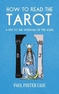 How to Read The Tarot - Paul Foster Case - ebook