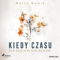 Kiedy czasu już dla nas nie będzie - Marta Nowik - audiobook