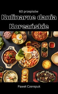 Koreańskie dania 60 przepisów - Paweł Czerepuk - ebook