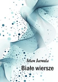 Białe wiersze - Adam Jarmula - ebook