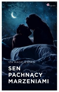 Sen pachnący marzeniami - Iza Maciejewska - ebook